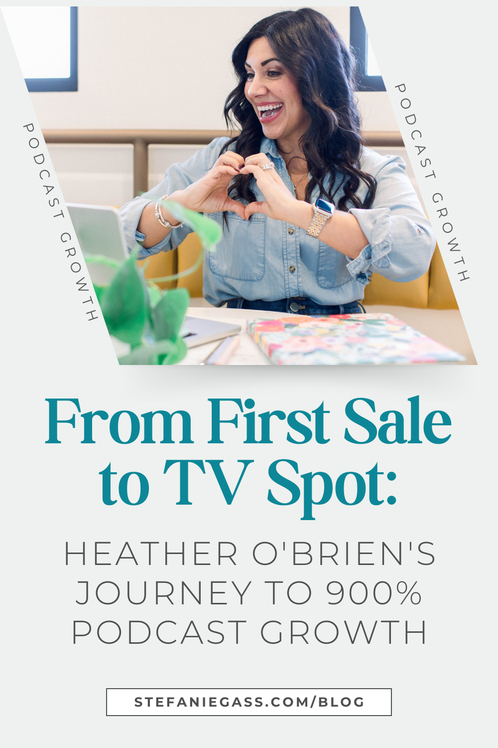 Graphic by Stefanie Gass. She's smiling, looking at her laptop, making a heart shape with her hands. She's wearing a light blue denim blouse and dark blue jeans. Her hair is down in dark waves. The image title is: Ep-823-From-First-Sale-to-TV-Spot-Heather-O'Brien-Journey-to-900-percent-Podcast-Growth-Stefanie-Gass-Branded