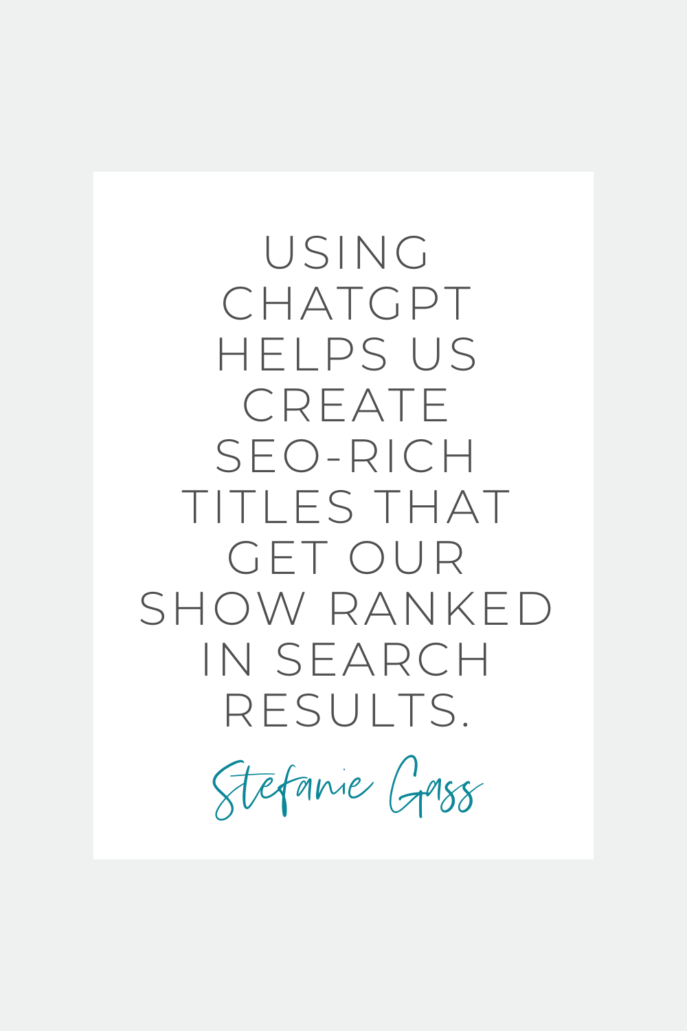 Quote by Stefanie Gass. The quote says: "Using ChatGPT helps us create SEO-rich titles that get our show ranked in search results." The image title is: How-to-Use-ChatGPT-to-Plan-Your-Weekly-Podcast-Episodes-Stefanie-Gass-Quote