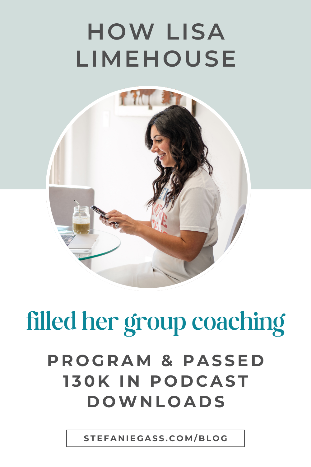 Graphic by Stefanie Gass where she's looking at her phone and smiling. She's a black-haired woman and is wearing a white T-shirt with white pants. She has her phone and a glass of coffee in front of her. The image title is: Ep-827-How-She-Filled-Her-Group-Coaching-Program-and-Hit-130K-Podcast-Downloads-With-Lisa-Limehouse-Graphics-Stefanie-Gass-Branded