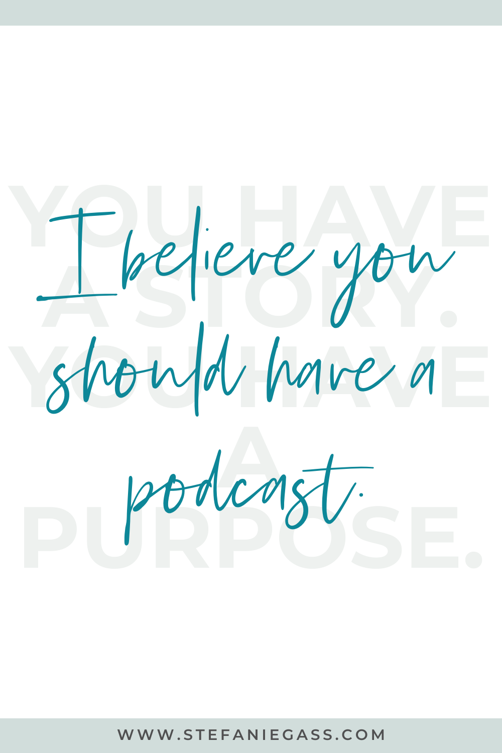 Quote by Stefanie Gass. It says: "You have a story. You have a purpose. I believe you should have a podcast." The image title is: Ep-827-How-She-Filled-Her-Group-Coaching-Program-and-Hit-130K-Podcast-Downloads-With-Lisa-Limehouse-Graphics-Stefanie-Gass-Quote