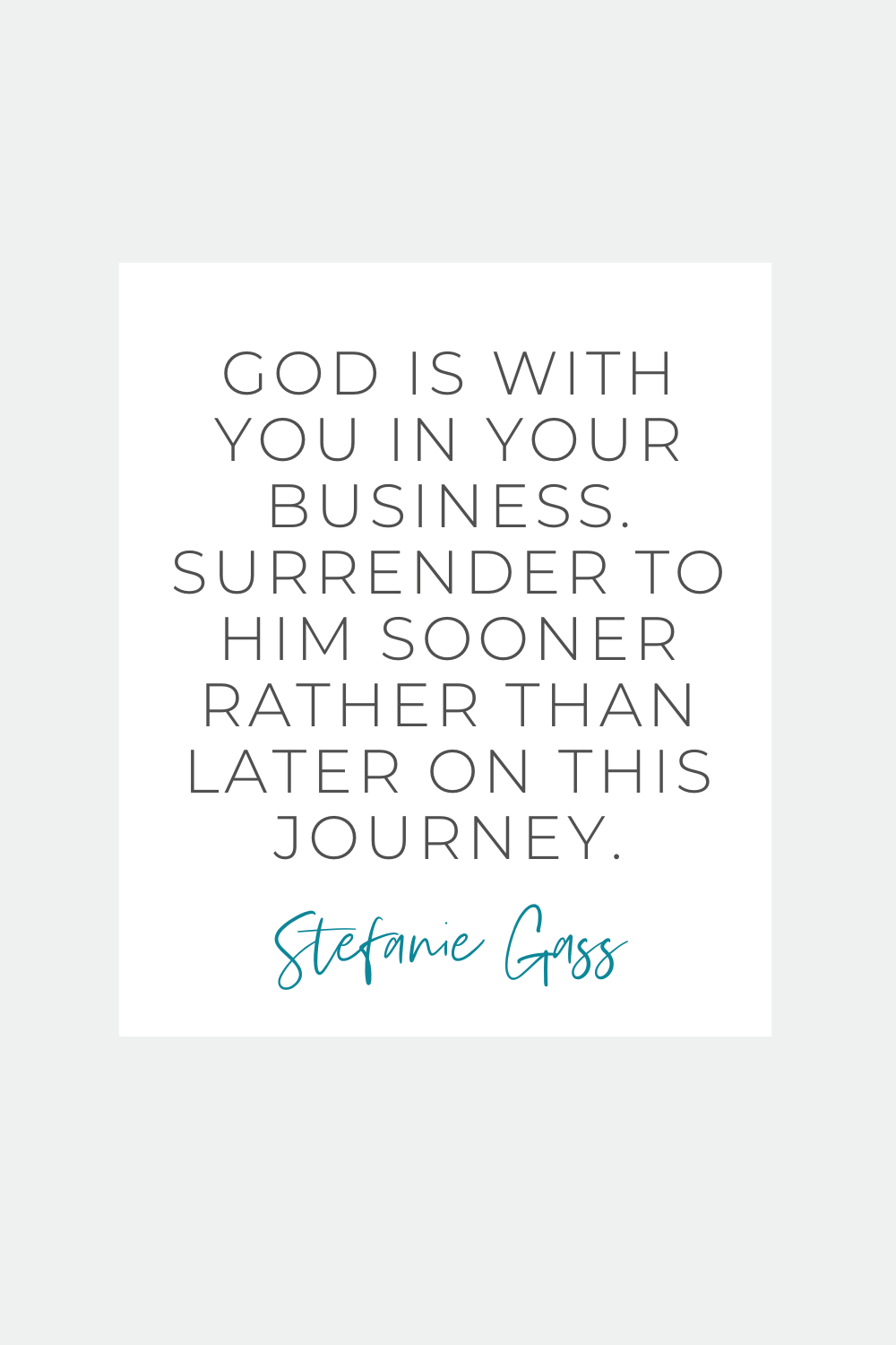 Quote by Stefanie Gass. It says: “God is with you in your business. Surrender to Him sooner rather than later on this journey.” The image title is: Ep-828-Seasons-of-Scaling-What-to-Prioritize-at-Every-Revenue-Milestone-Stefanie-Gass-Quote