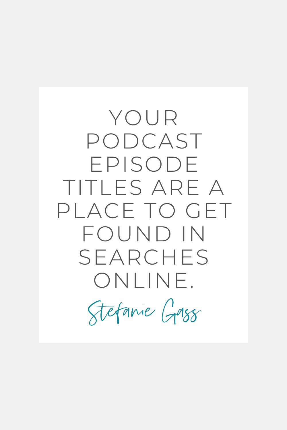 Quote by Stefanie Gass that says: "Your podcast episode titles are a place to get found in searches online." The image title is: Ep-829-Podcasting-Basics-and-Tips-for-Business-Beginners-Stefanie-Gass-Quotes