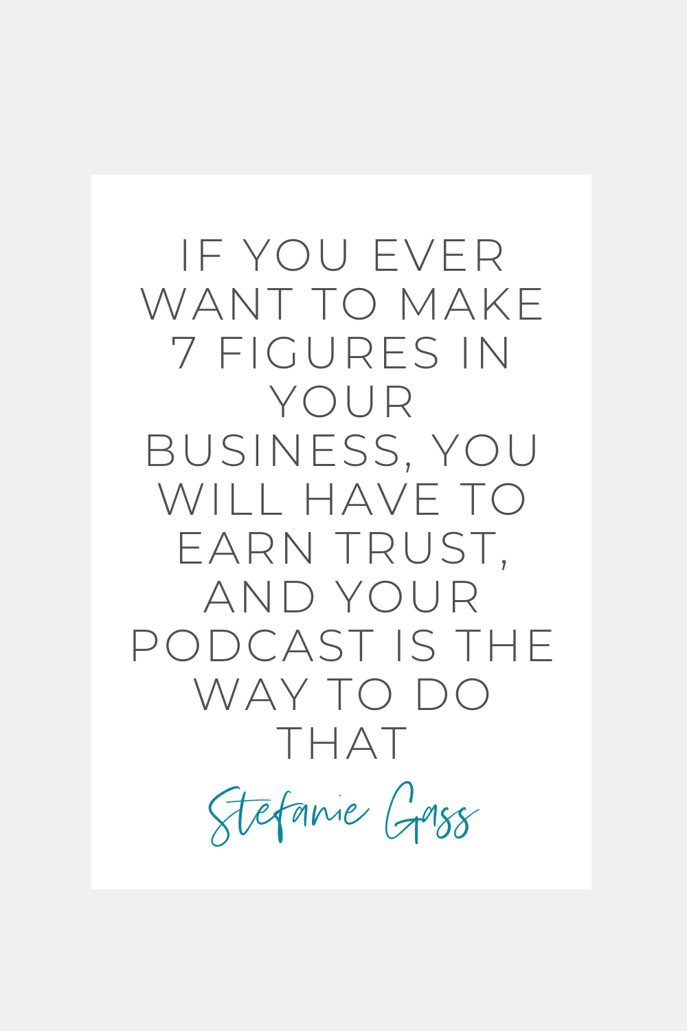 Quote by Stefanie Gass. It says: “If you ever want to make 7 figures in your business, you will have to earn trust, and your podcast is the way to do that.” The image title is: Ep-830-7-Things-That-Made-Me-7-Figures-as-a-Christian-Business-Owner-Stefanie-Gass-Quote