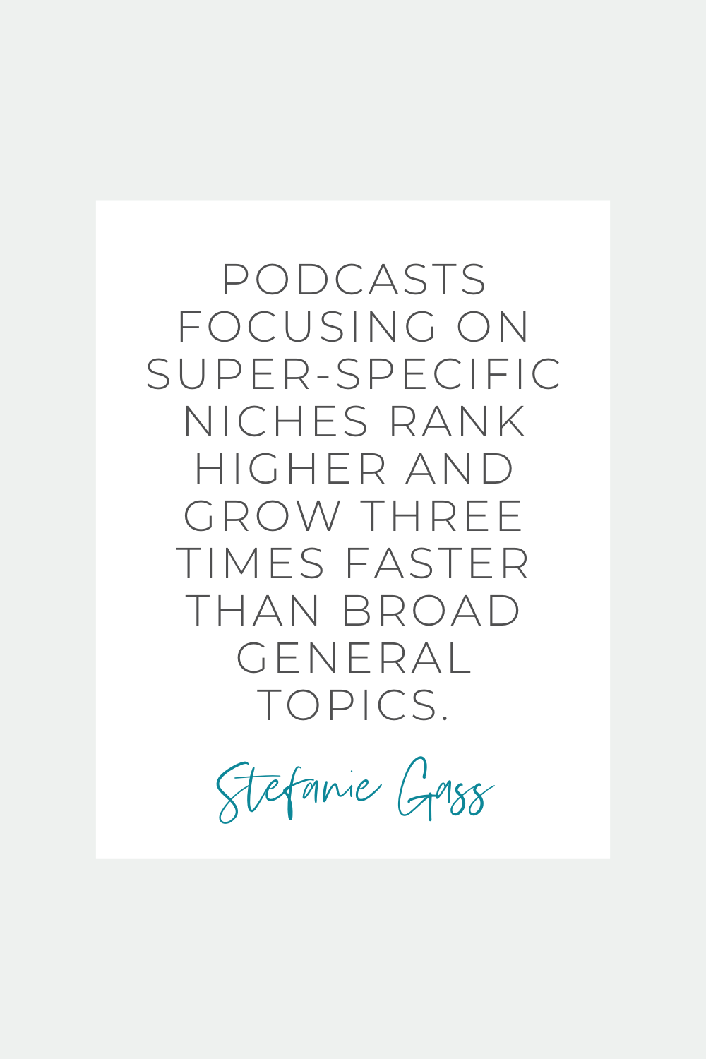 Quote by Stefanie Gass. It says: “Podcasts focusing on super-specific niches rank higher and grow three times faster than broad general topics.” The image title is: Ep-831-Ten-Rules-for-a-Profitable-and-Peaceful-Podcasting-Business-Stefanie-Gass-Quote