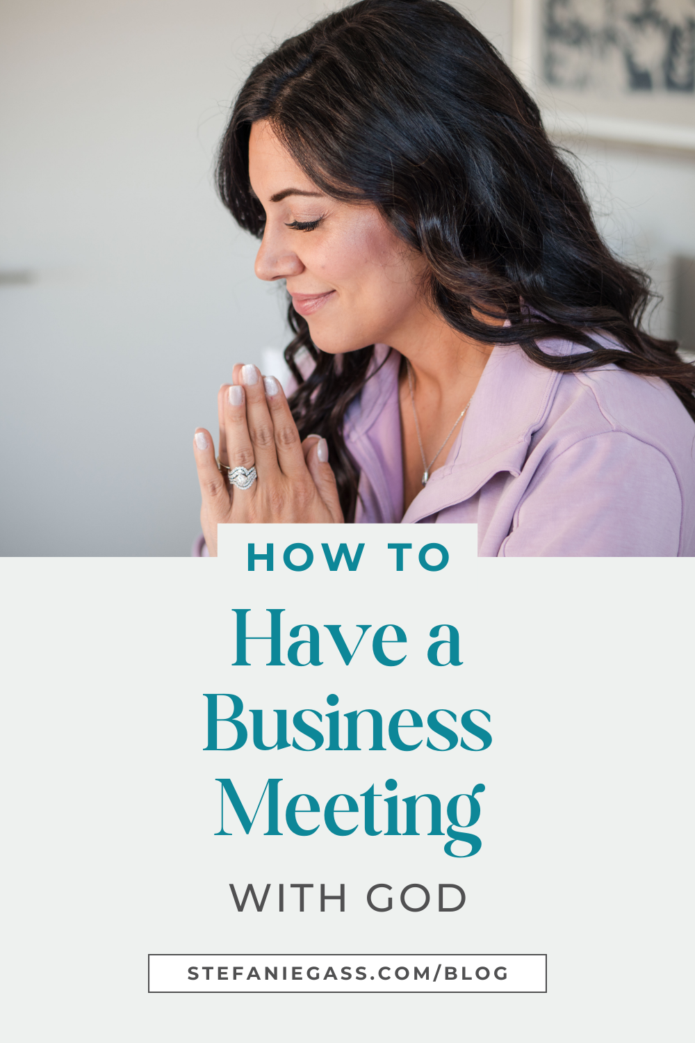 Graphic by Stefanie Gass. In the image, she has her eyes closed while praying with her hands together. She's smiling lightly. She's wearing a lilac sweater. The image title is: Ep-835-How-to-Have-a-Business-Meeting-With-God-Stefanie-Gass-Branded