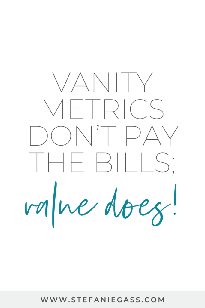 Quote by Stefanie Gass. It says: “Vanity metrics don’t pay the bills; value does.” The image title is: Ep-850-What-God-Showed-Me-About-Scaling-My-Business-to-Seven-Figures-That-Changed-Everything-Stefanie-Gass-Quote